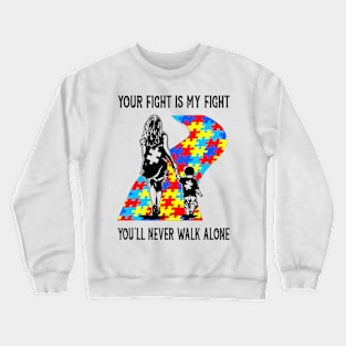 Your Fight Is My Fight Puzzle Pieces Autism Awareness Mother Crewneck Sweatshirt